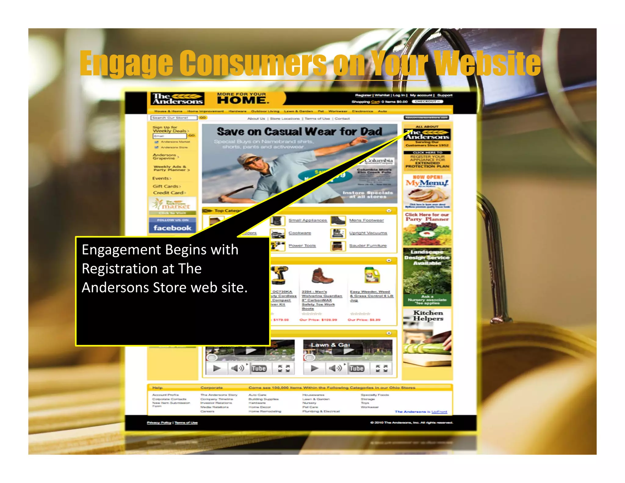 Engage Consumers on Your Website




Engagement Begins with 
Registration at The 
Andersons Store web site.
 