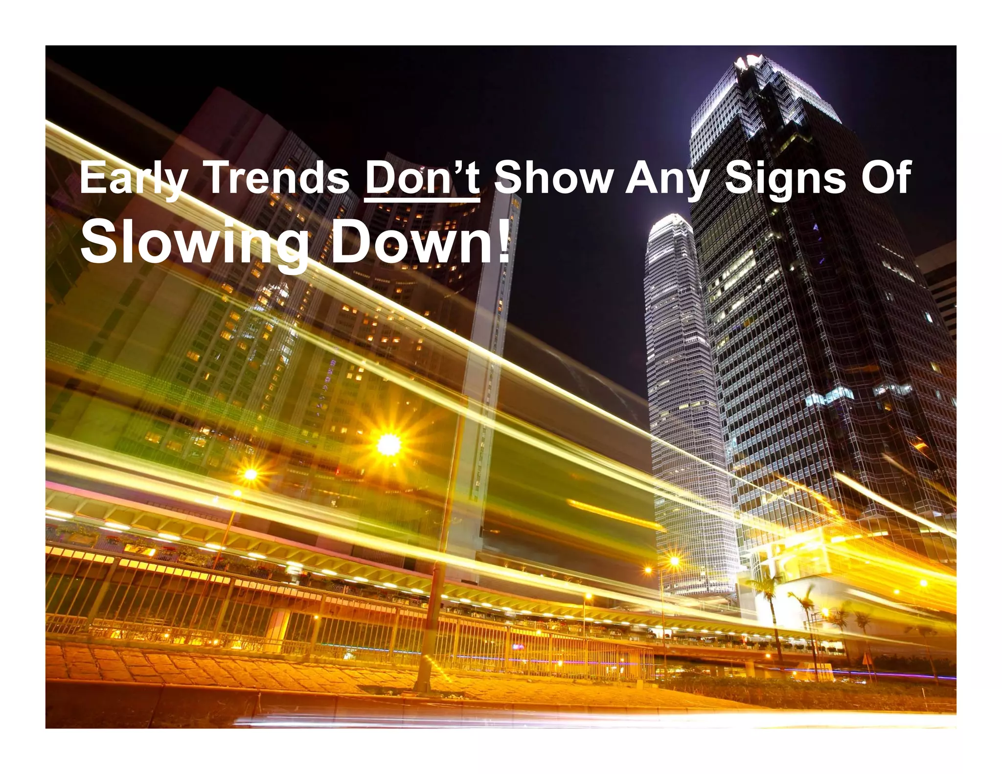 Early Trends Don’t Show Any Signs Of
Slowing Down!
 