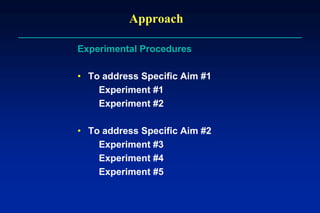 Approach
Experimental Procedures
• To address Specific Aim #1
Experiment #1
Experiment #2
• To address Specific Aim #2
Experiment #3
Experiment #4
Experiment #5
 