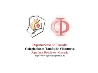 Departamento de Filosofía
Colegio Santo Tomás de Villanueva
    Agustinos Recoletos · Granada
      http://www.agustinosgranada.es
 