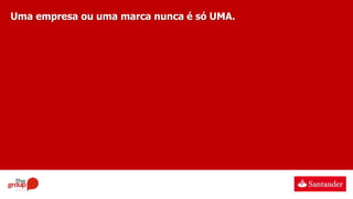Uma empresa ou uma marca nunca é só UMA.
 