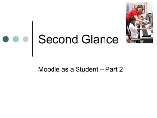 Second Glance Moodle as a Student – Part 2 