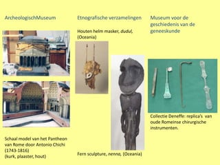 ArcheologischMuseum             Etnografische verzamelingen        Museum voor de
                                        ...