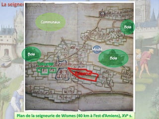Plan de la seigneurie de Wismes (40 km à l’est d’Amiens), XVe s.

 