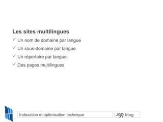 Les sites multilingues
 Un nom de domaine par langue
 Un sous-domaine par langue
 Un répertoire par langue
 Des pages ...