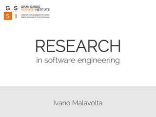 RESEARCH 
in software engineering 
Ivano Malavolta 
 