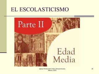 EL ESCOLASTICISMO

Iglesia Pentecostal Unida Latinoamericana,
México, 2014.

28

 
