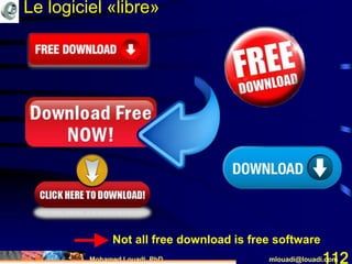 Mohamed Louadi, PhD mlouadi@louadi.com112
Not all free download is free software
Le logiciel «libre»
 