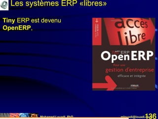 Mohamed Louadi, PhD mlouadi@louadi.com136
Tiny ERP est devenu
OpenERP,
Les systèmes ERP «libres»
 
