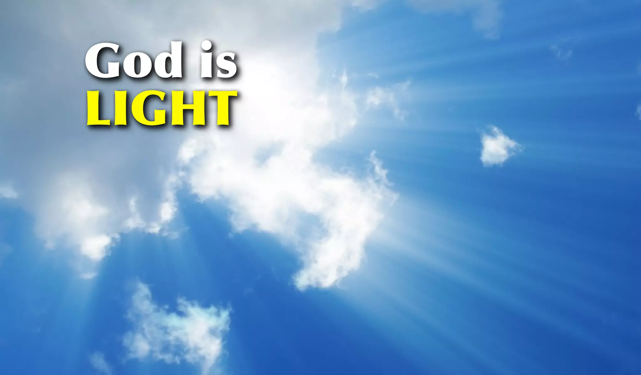 God is
LIGHT
 