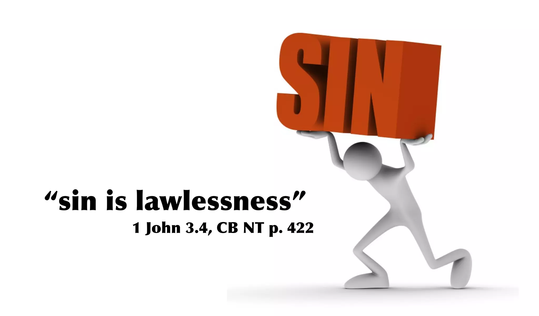 “sin is lawlessness”
      1 John 3.4, CB NT p. 422
 