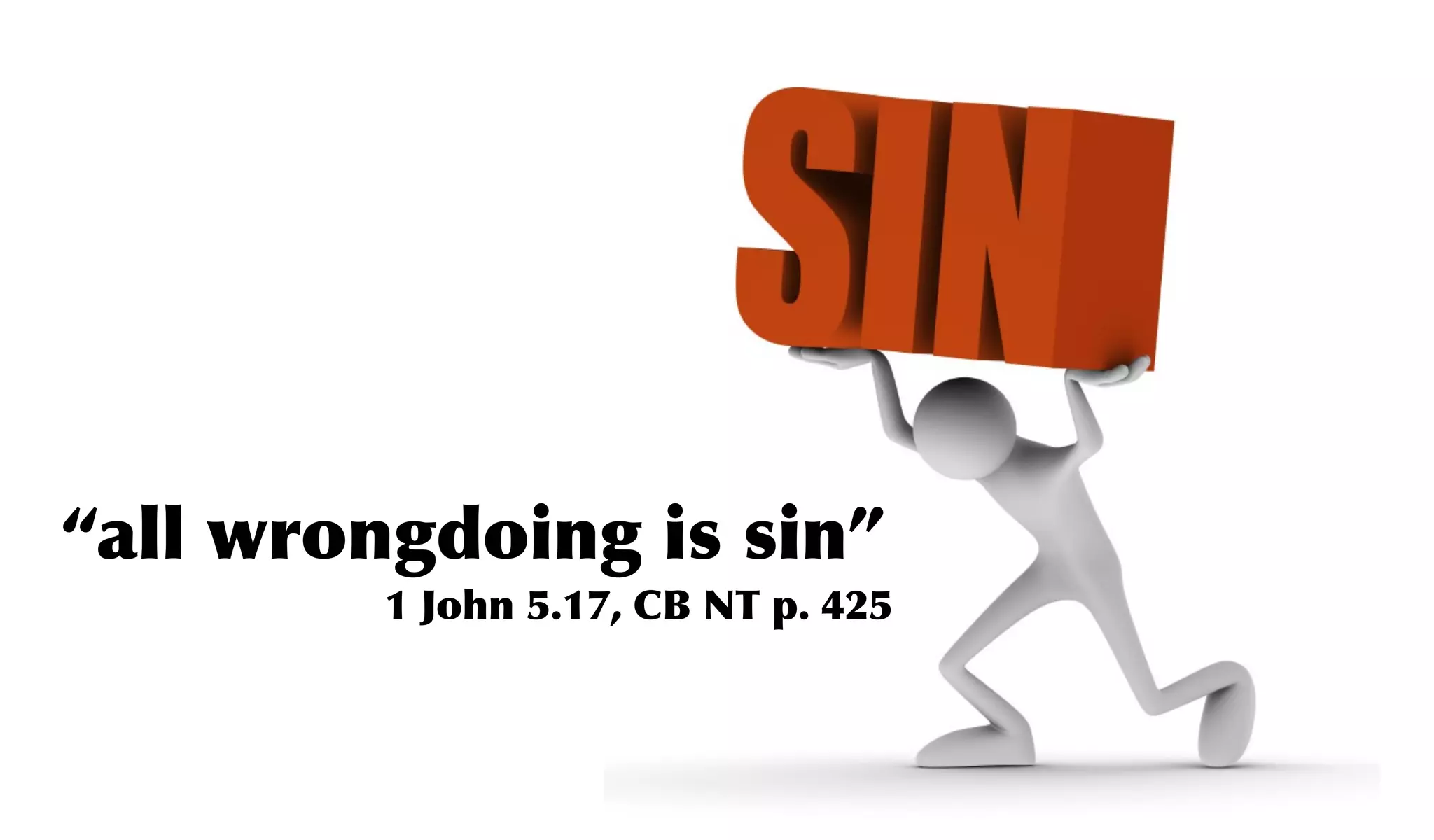 “all wrongdoing is sin”
         1 John 5.17, CB NT p. 425
 