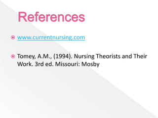  www.currentnursing.com
 Tomey, A.M., (1994). Nursing Theorists and Their
Work. 3rd ed. Missouri: Mosby
 