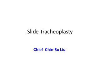Slide Tracheoplasty
Chief Chin-Su Liu
 