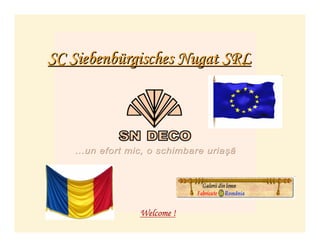 SC Siebenbürgisches Nugat SRL




             Welcome !
 