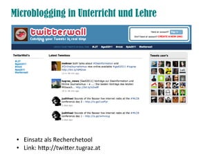 Microblogging in Unterricht und Lehre




 ●   Einsatz als Recherchetool
 ●   Link: htp://twiter.tugraz.at
 