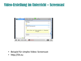 Video-Erstellung im Unterricht – Screencast




  ●   Beispiel für simples Video: Screencast
  ●   htp://l3t.eu
 