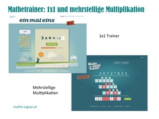 Mathetrainer: 1x1 und mehrstellige Multiplikation


                                1x1 Trainer




             Mehrstellige
             Multiplikation


 mathe.tugraz.at
 