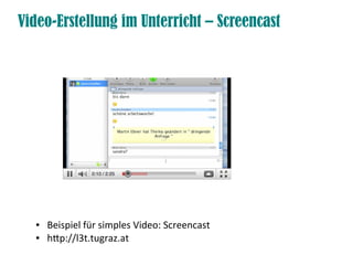 Video-Erstellung im Unterricht – Screencast




  ●   Beispiel für simples Video: Screencast
  ●   htp://l3t.tugraz.at
 