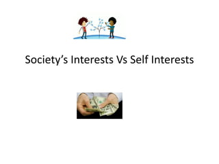 Society’s Interests Vs Self Interests
 