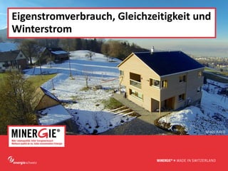 www.minergie.ch
Eigenstromverbrauch, Gleichzeitigkeit und
Winterstrom
SZ-001-A-ECO
 
