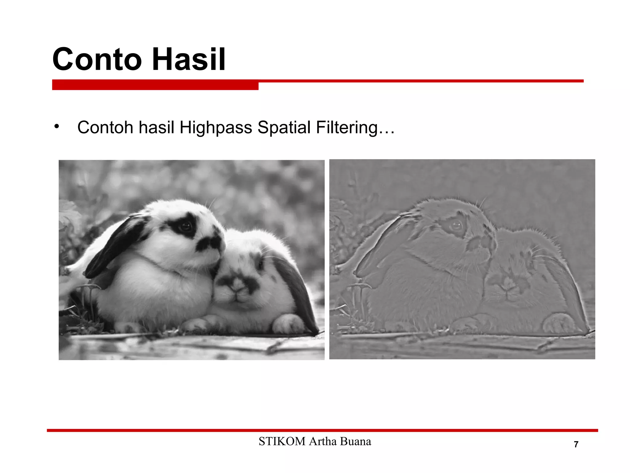 Conto Hasil
7
• Contoh hasil Highpass Spatial Filtering…
STIKOM Artha Buana
 