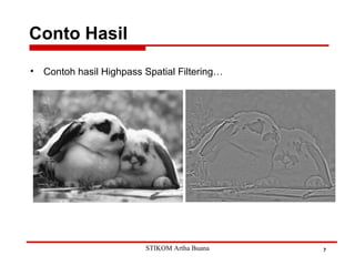 Conto Hasil
7
• Contoh hasil Highpass Spatial Filtering…
STIKOM Artha Buana
 