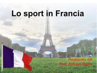 Lo sport in Francia Realizzato dal Prof. Antonio Spoto 