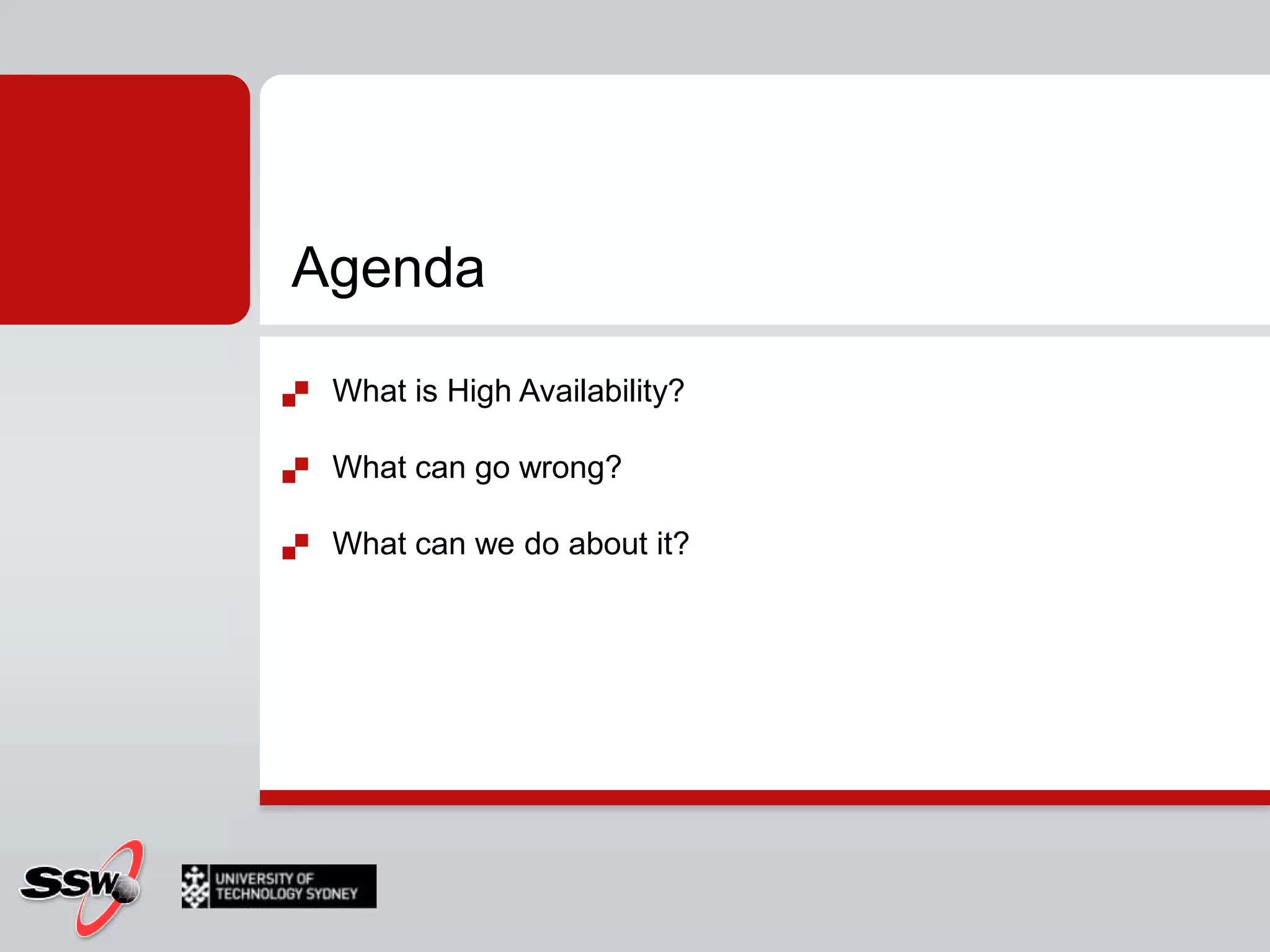 AgendaAgendaWhat is High Availability?What can go wrong?What can we do about it?