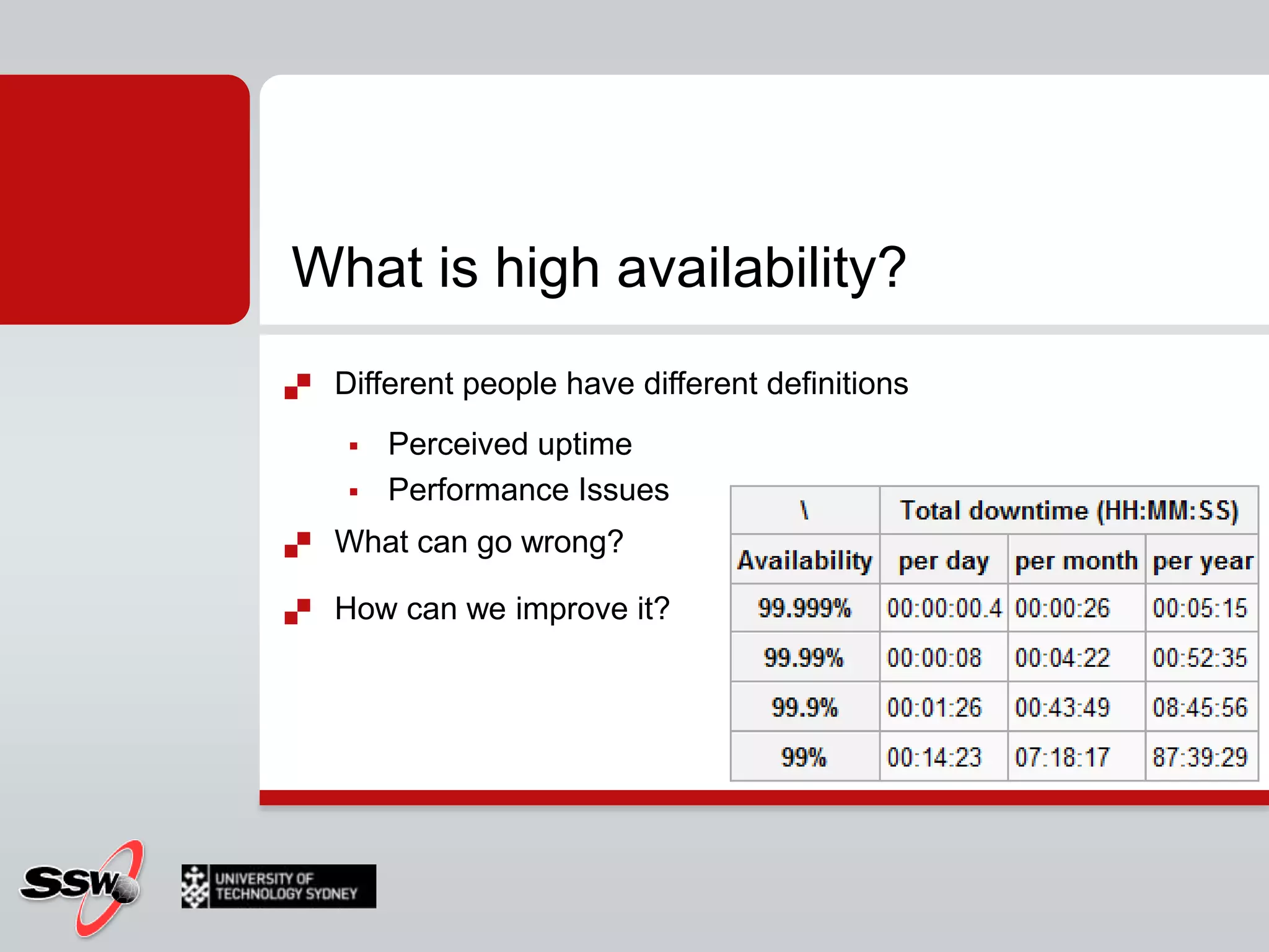 What is high availability?Different people have different definitionsPerceived uptimePerformance IssuesWhat can go wrong?How can we improve it?