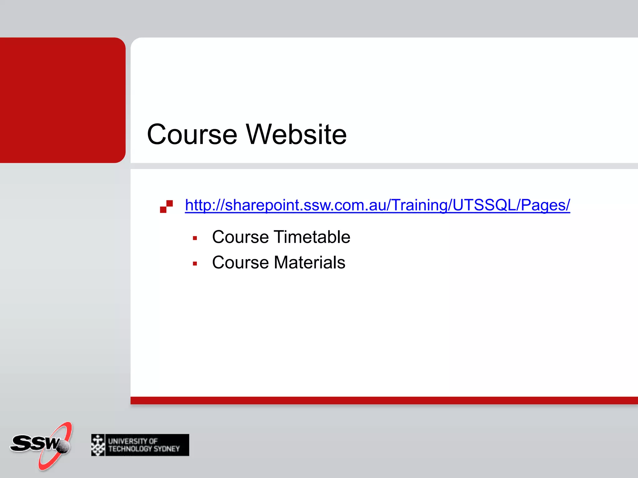 Course Websitehttp://sharepoint.ssw.com.au/Training/UTSSQL/Pages/Course TimetableCourse Materials