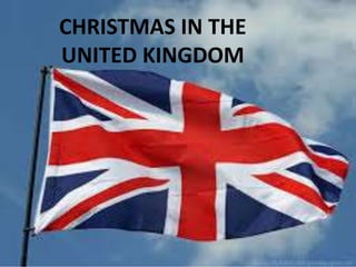 CHRISTMAS IN THE
UNITED KINGDOM
 