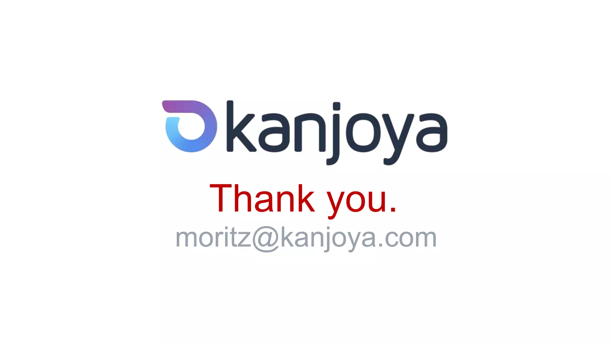 Thank you.
moritz@kanjoya.com
 