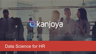 1© 2016 Kanjoya, Inc. All rights reserved.
Data Science for HR
 