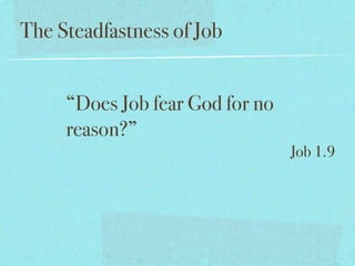 The Steadfastness of Job


     “Does Job fear God for no
     reason?”
                                 Job 1.9
 