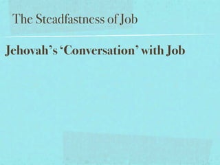 The Steadfastness of Job

Jehovah’s ‘Conversation’ with Job
 