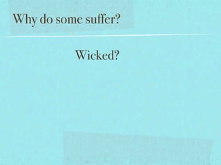 Why do some suffer?

          Wicked?
 