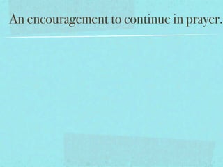 An encouragement to continue in prayer.
 