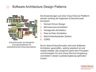 Die Anwendungen auf einer Cloud Service Plattform
werden entlang der folgenden Entwurfsmuster
konzipiert:
1. Domain Driven...