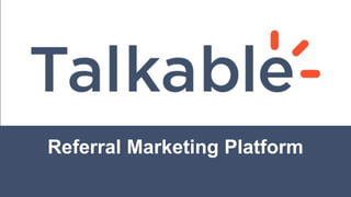 founders@talkable.com
Referral Marketing Platform
 