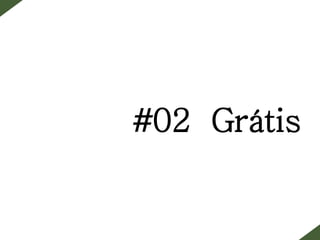#02 Grátis
 