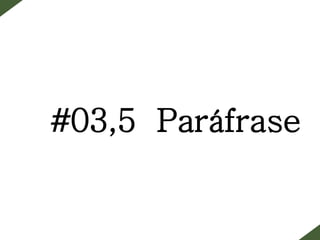 #03,5 Paráfrase
 