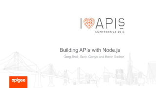 Building APIs with Node.js
Greg Brail, Scott Ganyo and Kevin Swiber

 