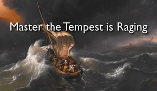 Master the Tempest is Raging
 