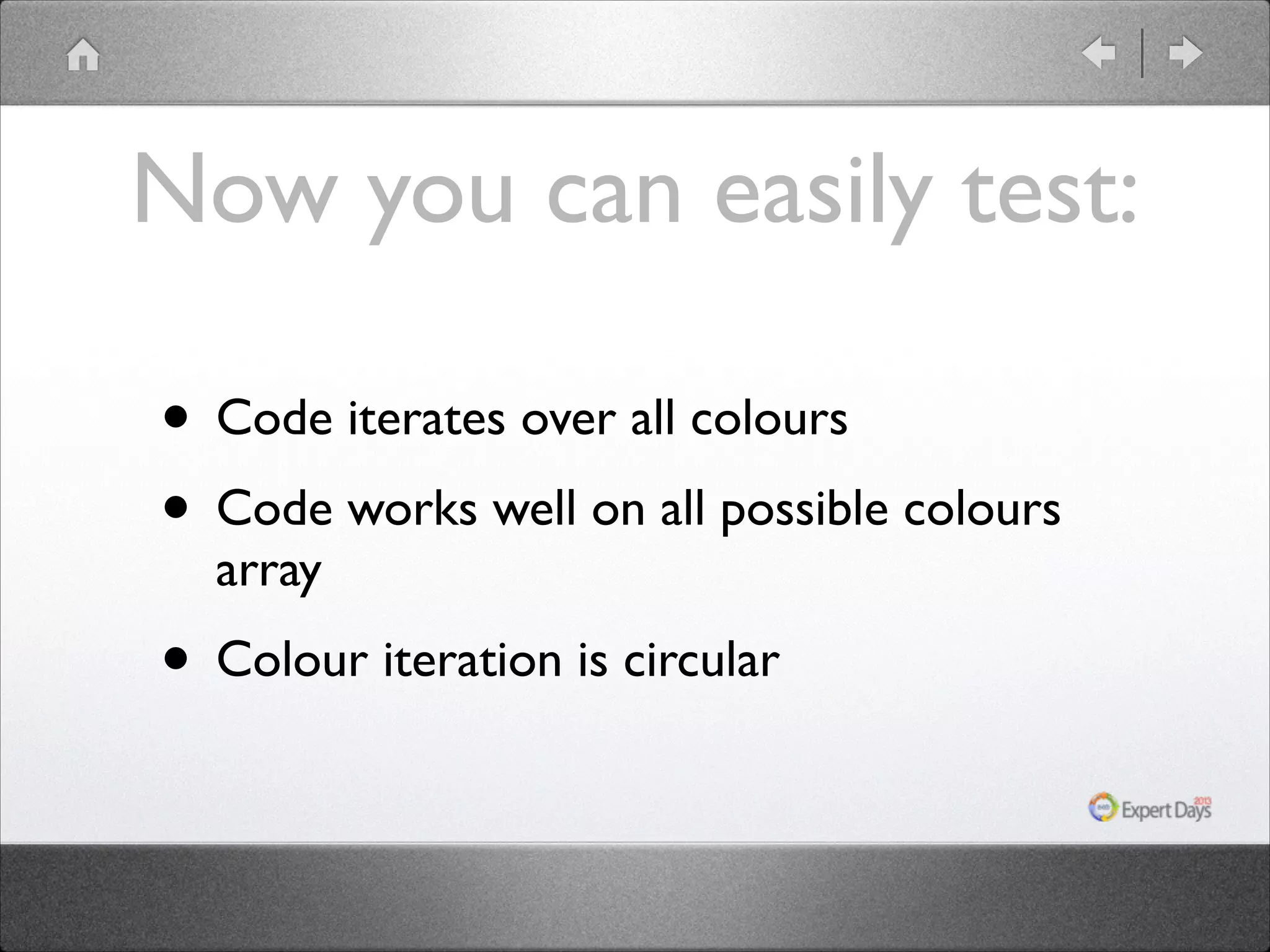 Now you can easily test: • Code iterates over all colours • Code works well on all possible colours array • Colour iteration is circular 
