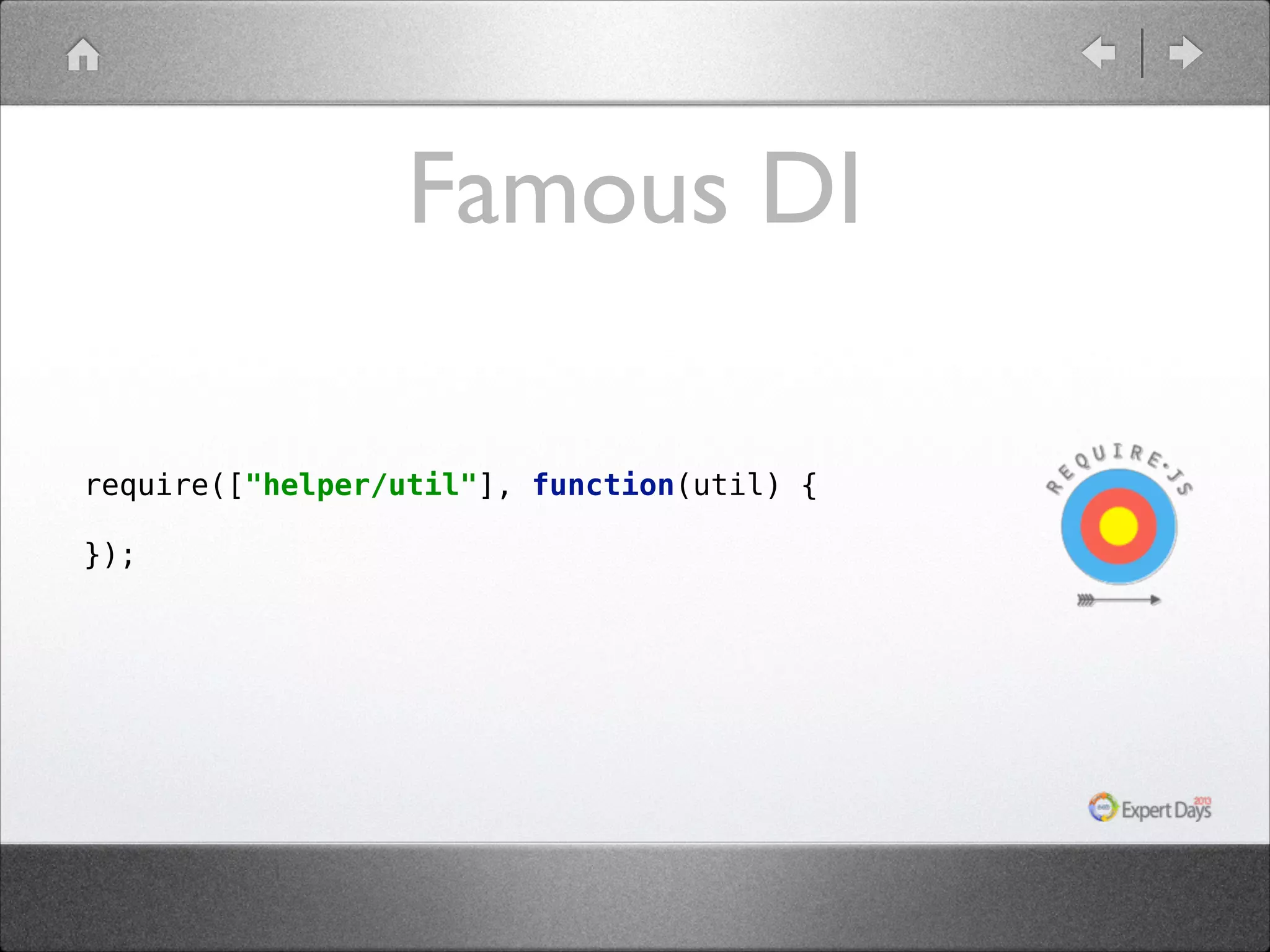 Famous DI   require(["helper/util"], function(util) {  }); 
