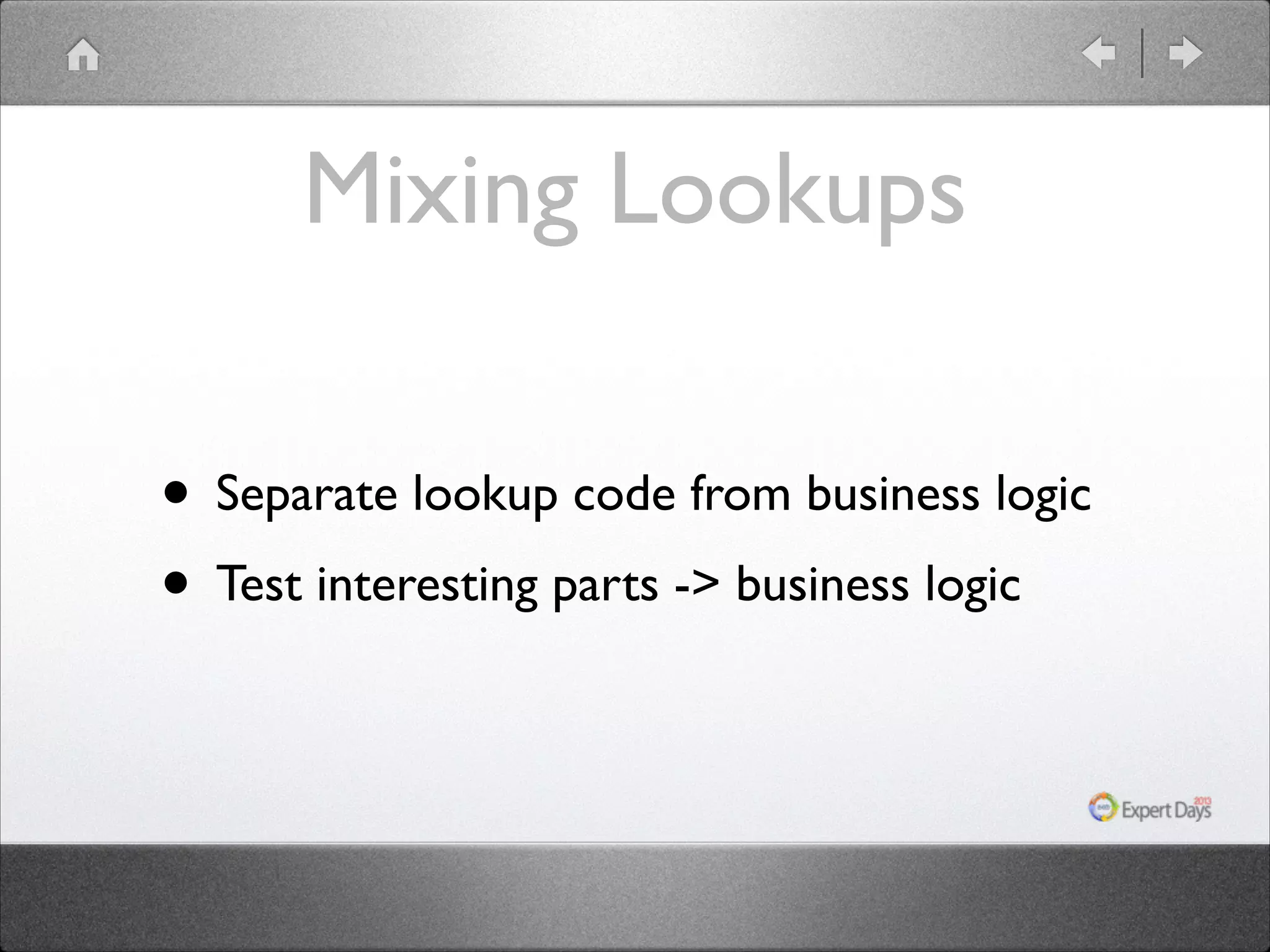 Mixing Lookups • Separate lookup code from business logic • Test interesting parts -> business logic 