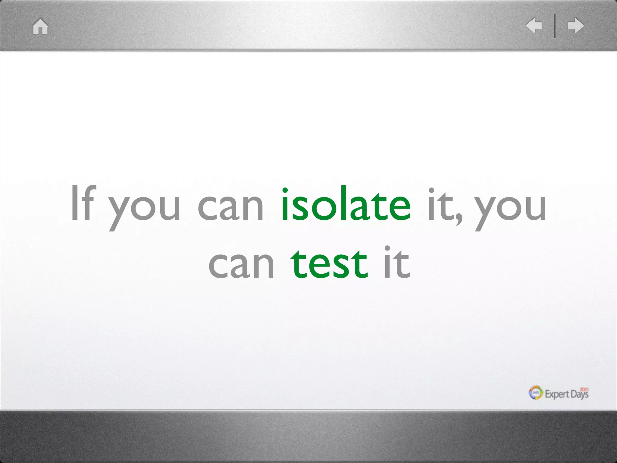 If you can isolate it, you can test it 