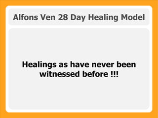 Alfons Ven 28 Day Healing Model Healings as have never been witnessed before !!! 