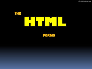 HTML
afm -INFO2301S1Y1314
FORMS
THE
 